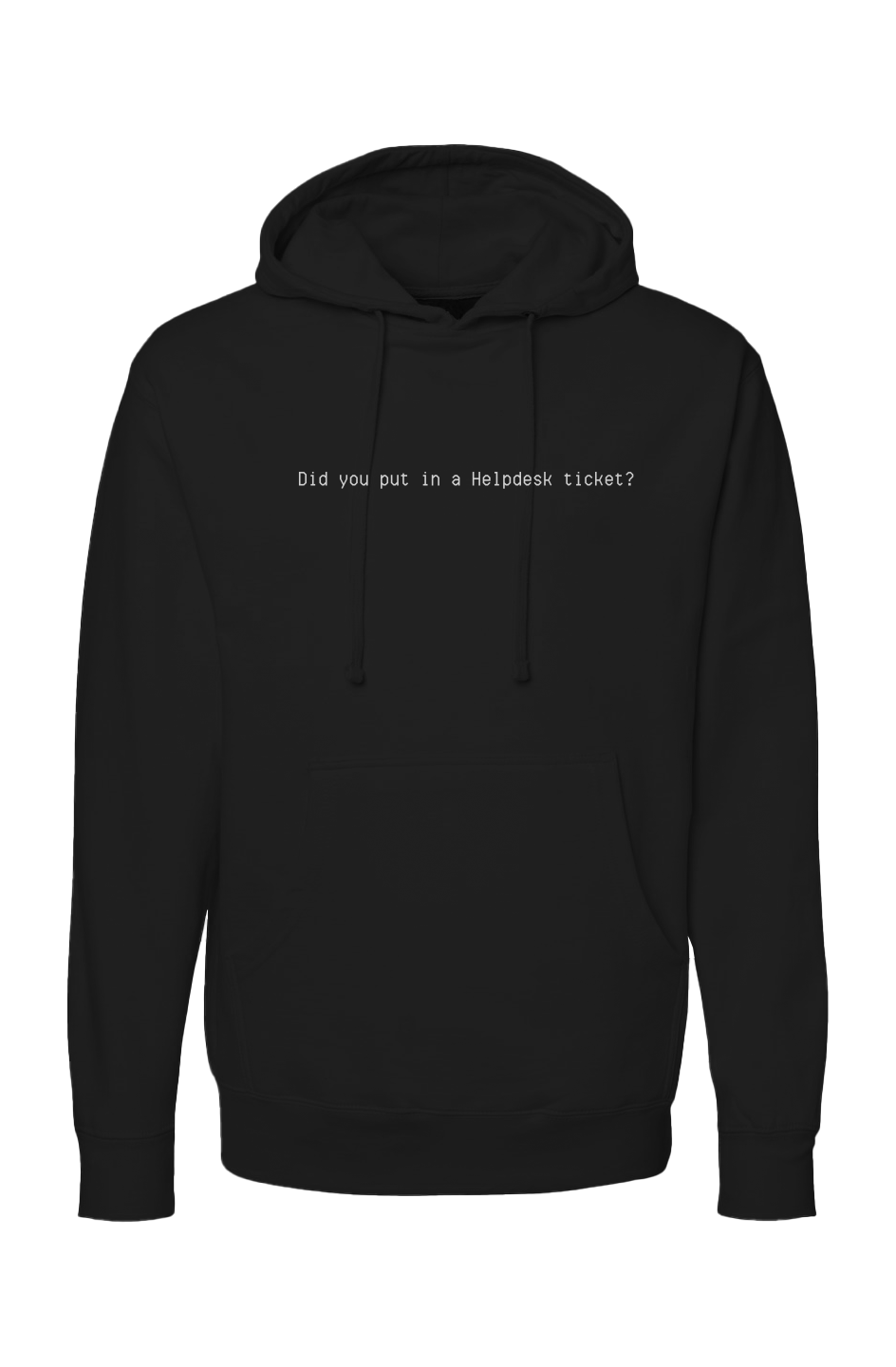 Did you put in a Helpdesk ticket hoodie with minimalist white text on dark fleece pullover