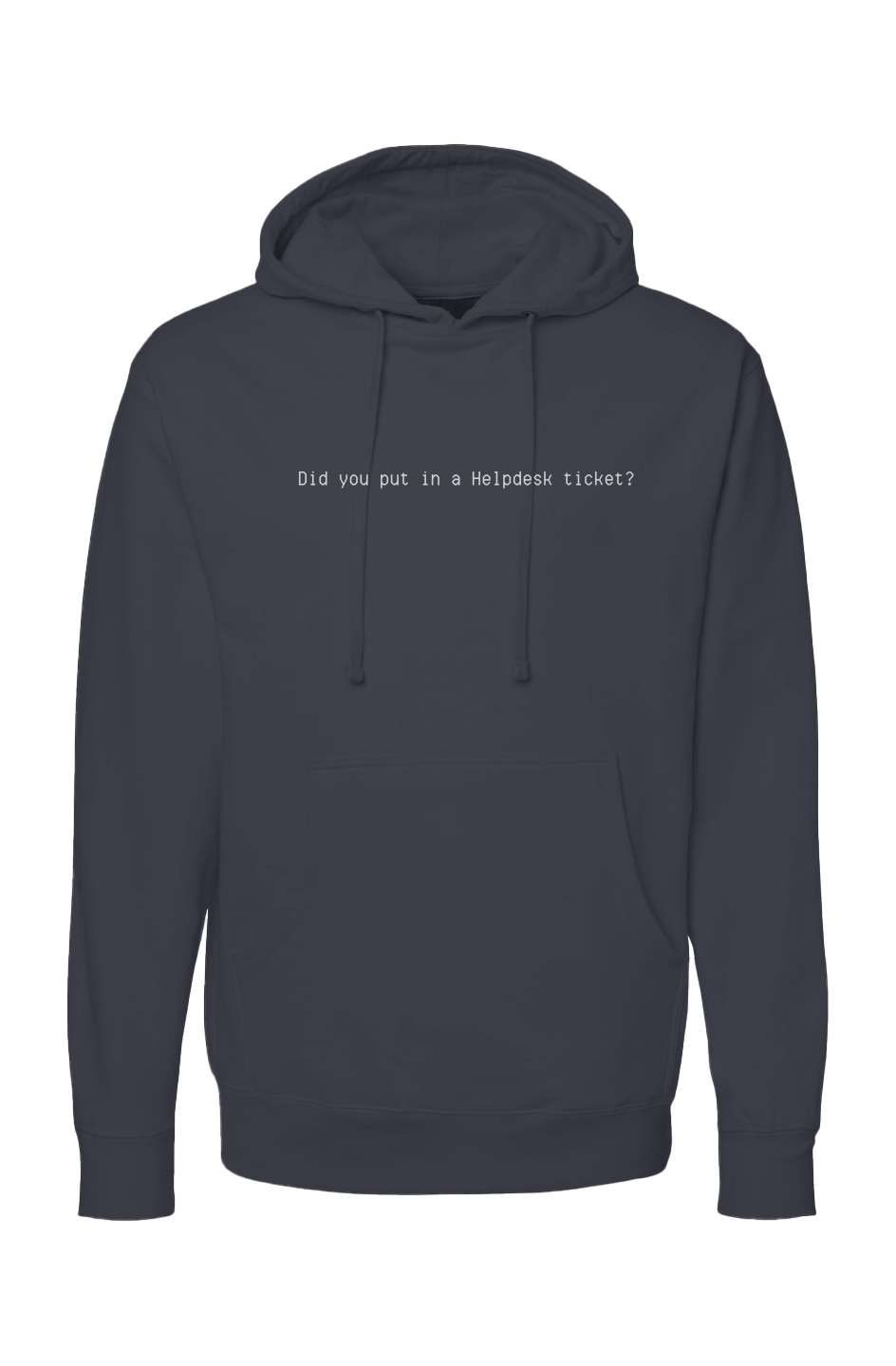 Did you put in a Helpdesk ticket hoodie with minimalist white text on dark fleece pullover